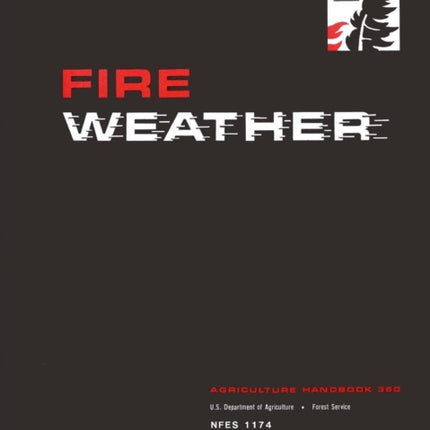FIRE WEATHER A Guide for Application of Meteorological Information to Forest Fire Control Operations  Agriculture Handbook 360