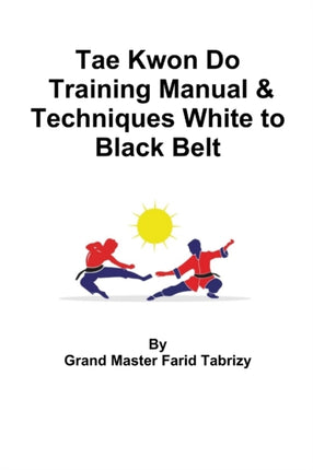 Tae Kwon Do Training Manual  Techniques White to Black Belt