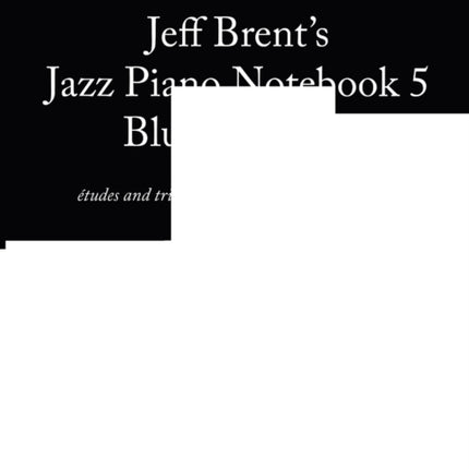 Jazz Piano Notebook 5 Blues Soloing