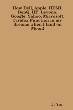 How Dell Apple HDMI BenQ HP Levono Google Yahoo Microsoft Firefox Function in my dreams when I land on Moon