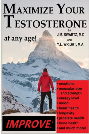 Maximize Your Testosterone At Any Age Improve Erections Muscular Size and Strength Energy Level Mood Heart Health Longevity Prostate Health Bone Health and Much More