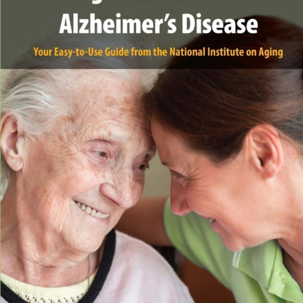Caring for a Person with Alzheimers Disease Your Easy toUse Guide from the National Institute on Aging Revised January 2019