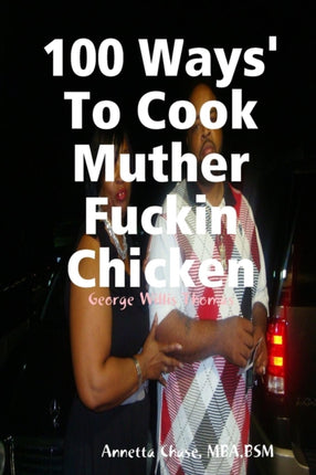 100 Ways To Cook Muther Fuckin Chicken