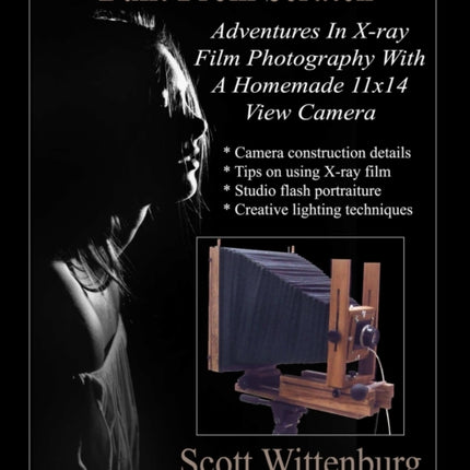 Built From Scratch Adventures In Xray Film Photography With A Homemade 11x14 View Camera