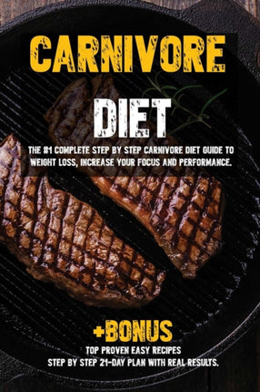 Carnivore diet The 1 Beginners Guide to Weight loss Increase Focus Energy Fight High Blood Pressure Diabetes or Heal Digestive System.