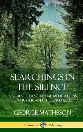 Searchings in the Silence A Series of Devotional