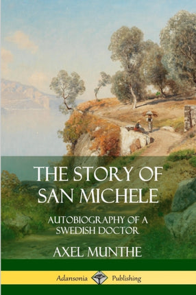 The Story of San Michele Autobiography of a Swedish Doctor