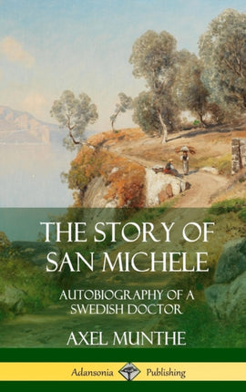 The Story of San Michele Autobiography of a Swedish Doctor Hardcover