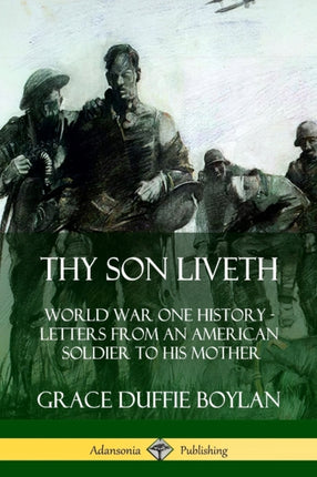 Thy Son Liveth World War One History  Letters from an American Soldier to His Mother