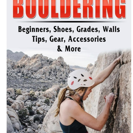 The Complete Guide to Bouldering