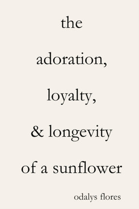 The Adoration Loyalty  Longevity of a Sunflower