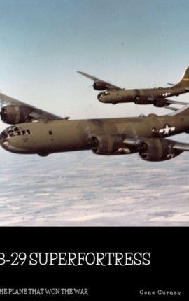 B29 Superfortress The Plane that Won the War