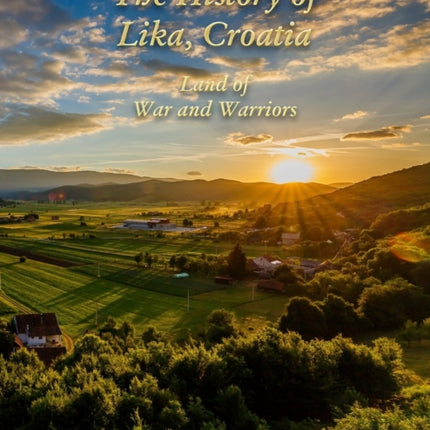 The History of Lika Croatia Land of War and Warriors