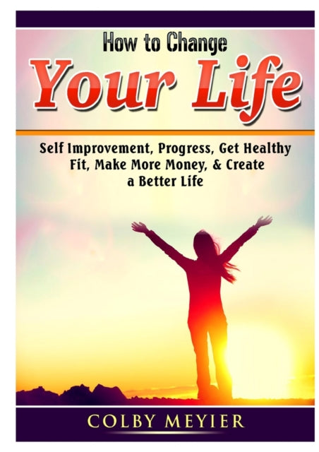 How to Change your Life Self Improvement Progress