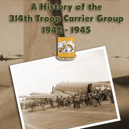 Men Will Come A History of the 314th Troop Carrier Group 19421945