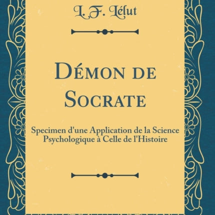 Dmon de Socrate Specimen dune Application de la Science Psychologique  Celle de lHistoire Classic Reprint