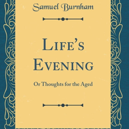 Lifes Evening Or Thoughts for the Aged Classic Reprint