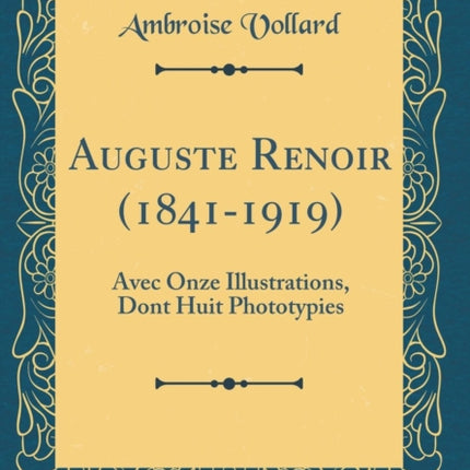 Auguste Renoir 18411919 Avec Onze Illustrations Dont Huit Phototypies Classic Reprint