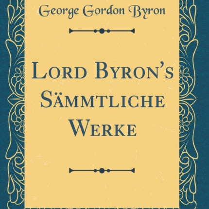 Lord Byrons Smmtliche Werke Classic Reprint