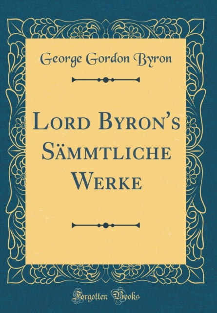 Lord Byrons Smmtliche Werke Classic Reprint