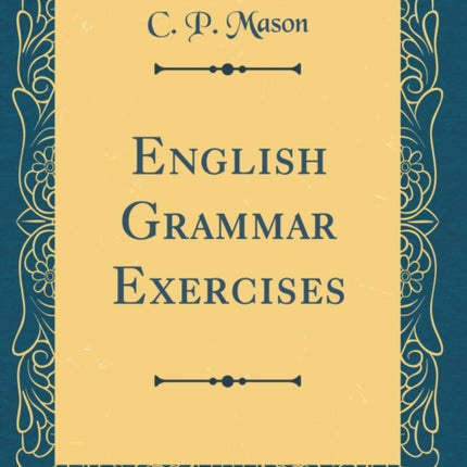 English Grammar Exercises Classic Reprint