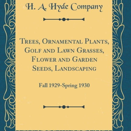 Trees Ornamental Plants Golf and Lawn Grasses Flower and Garden Seeds Landscaping Fall 1929Spring 1930 Classic Reprint