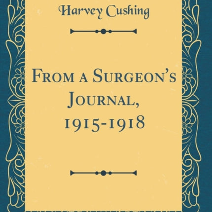 From a Surgeons Journal 19151918 Classic Reprint
