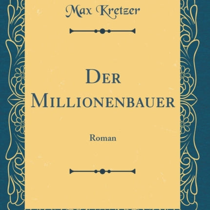 Der Millionenbauer Roman Classic Reprint