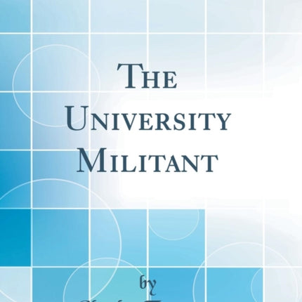 The University Militant Classic Reprint