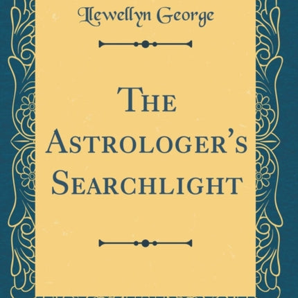 The Astrologers Searchlight Classic Reprint