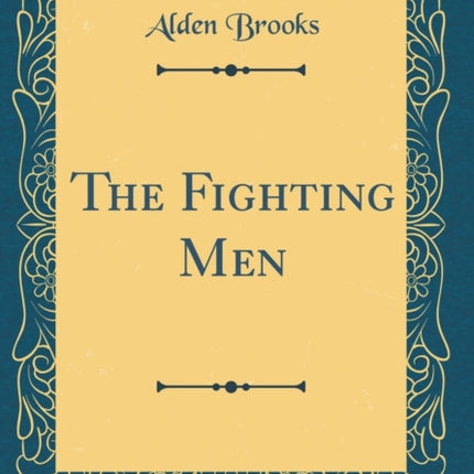 The Fighting Men Classic Reprint