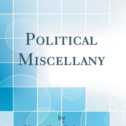 Political Miscellany Classic Reprint