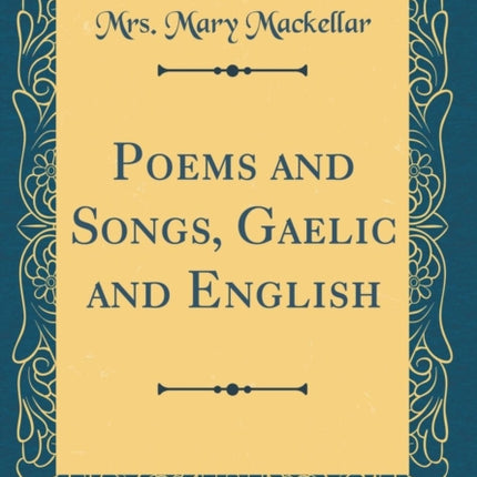 Poems and Songs Gaelic and English Classic Reprint