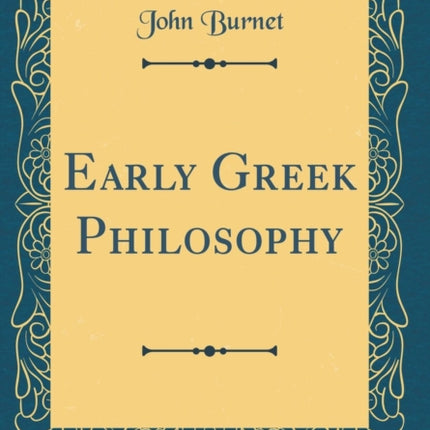 Early Greek Philosophy Classic Reprint