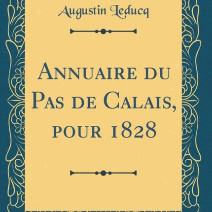Annuaire du Pas de Calais pour 1828 Classic Reprint