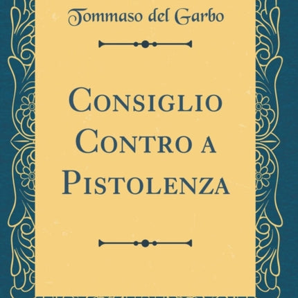 Consiglio Contro a Pistolenza Classic Reprint