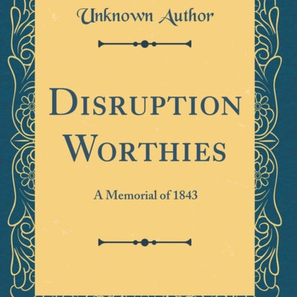 Disruption Worthies A Memorial of 1843 Classic Reprint