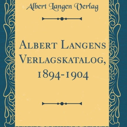 Albert Langens Verlagskatalog 18941904 Classic Reprint