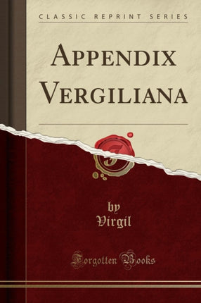 Appendix Vergiliana Classic Reprint