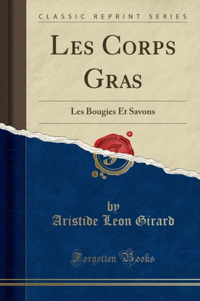 Les Corps Gras Les Bougies Et Savons Classic Reprint