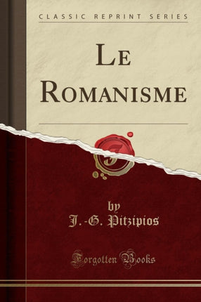 Le Romanisme Classic Reprint