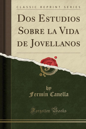 Dos Estudios Sobre la Vida de Jovellanos Classic Reprint