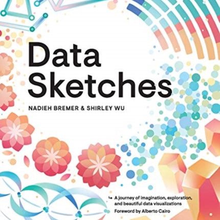 Data Sketches: A journey of imagination, exploration, and beautiful data visualizations