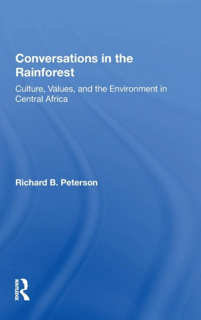 Conversations In The Rainforest Culture Values And The Environment In Central Africa