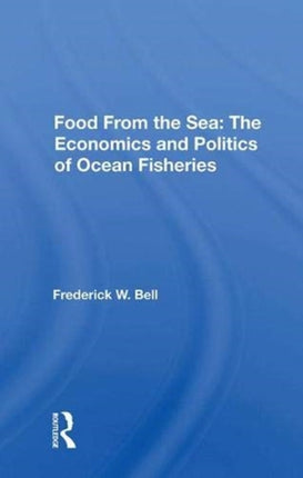 Food From The Sea The Economics And Politics Of Ocean Fisheries Westview Special Studies in Natural Resources and Energy Management