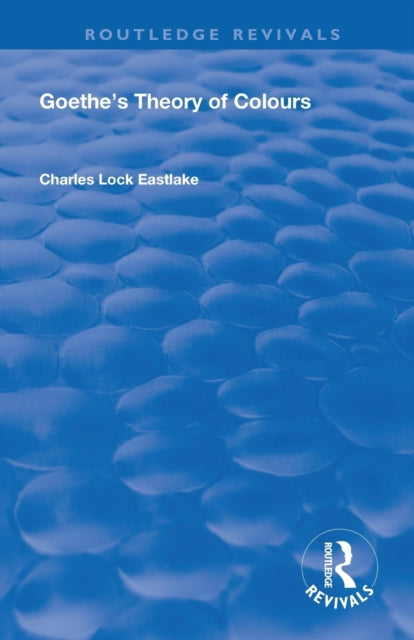 Goethes Theory of Colours Routledge Revivals