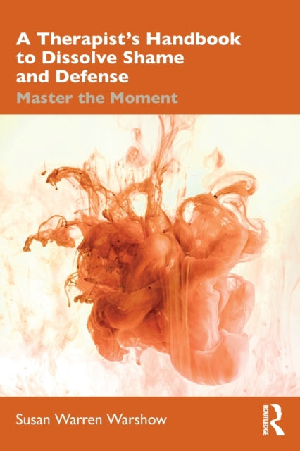A Therapistâs Handbook to Dissolve Shame and Defense