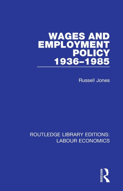 Wages and Employment Policy 19361985 Routledge Library Editions Labour Economics