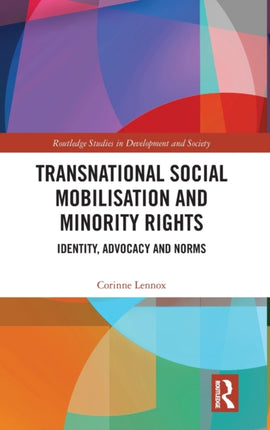 Transnational Social Mobilisation and Minority Rights Identity Advocacy and Norms Routledge Studies in Development and Society
