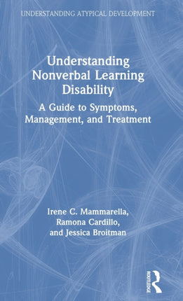 Understanding Nonverbal Learning Disability A Guide to Symptoms Management and Treatment Understanding Atypical Development